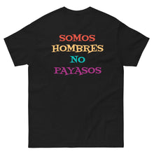 Load image into Gallery viewer, Somos Hombres No Payasos T-Shirt