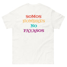 Load image into Gallery viewer, Somos Hombres No Payasos T-Shirt